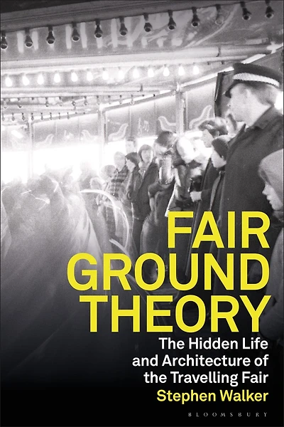 Fairground Theory: the Hidden Life and Architecture of Travelling Fair
