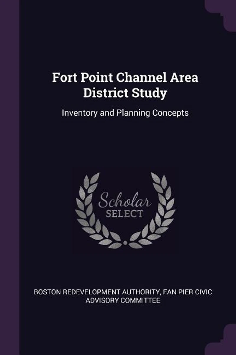 Fort Point Channel Area District Study: Inventory and Planning Concepts