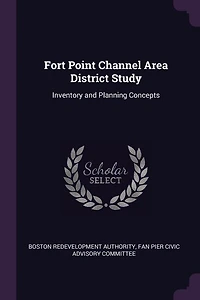 Fort Point Channel Area District Study: Inventory and Planning Concepts