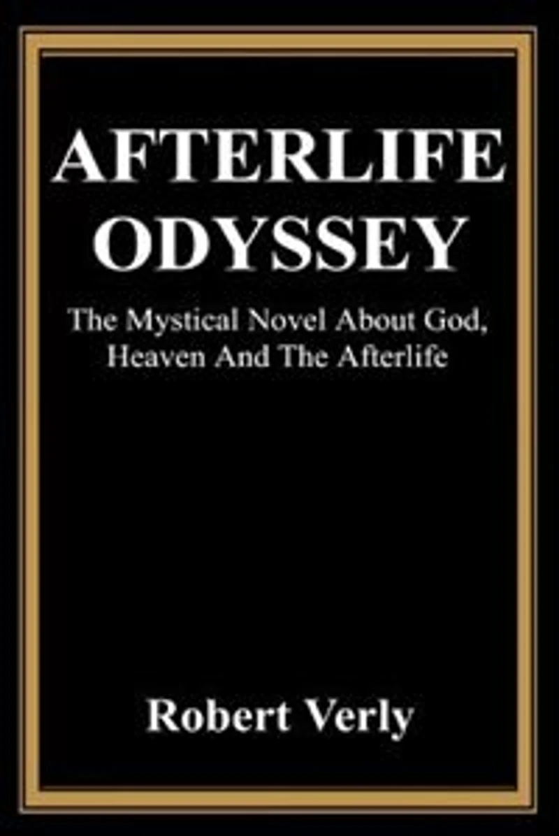 Afterlife Odyssey: The Mystical Novel About God, Heaven And