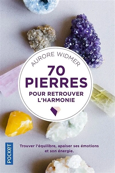 70 pierres pour retrouver l'harmonie: trouver l'équilibre, apaiser ses émotions et son énergie