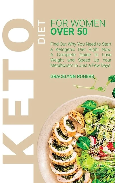 Keto Diet For Women Over 50: Your Essential Guide To Losing Weight Safely And Effectively Living The Keto Lifestyle.