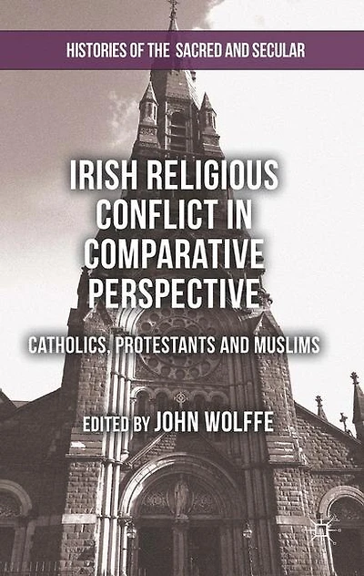 Irish Religious Conflict Comparative Perspective: Catholics, Protestants and Muslims