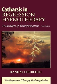 Catharsis in Regression Hypnotherapy: Transcripts of Transformation