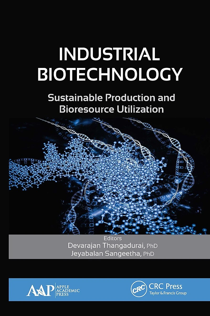 Industrial Biotechnology: Sustainable Production And Bioresource Utilization