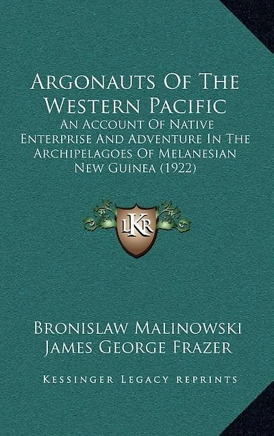 Argonauts Of The Western Pacific: An Account Of Native Enterprise And Adventure In The Archipelagoes Of Melanesian New Guinea (1922)