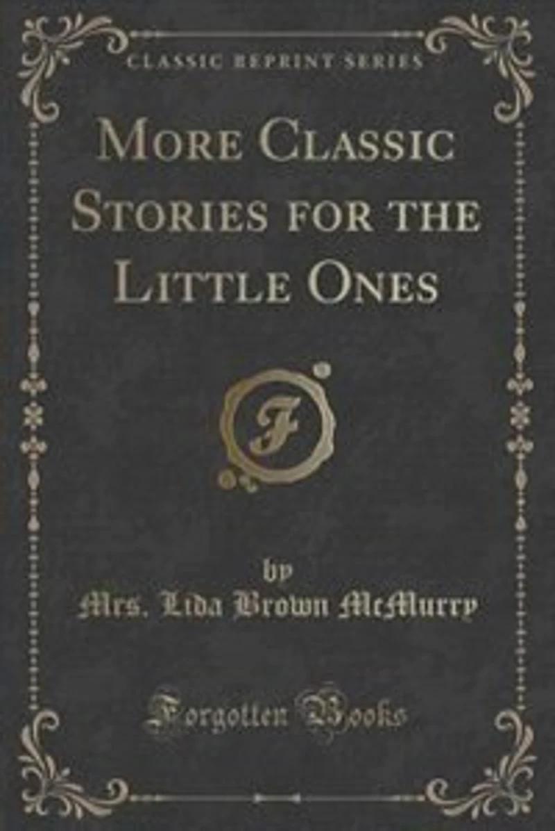 More Classic Stories for the Little Ones (Classic Reprint)