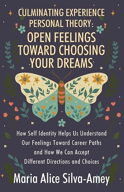 Culminating Experience Personal Theory: Open Feelings Toward Choosing Your Dreams: How Self Identity Helps Us Understand Our Feelings Toward Career Paths and How We Can Accept Different Directions and Choices