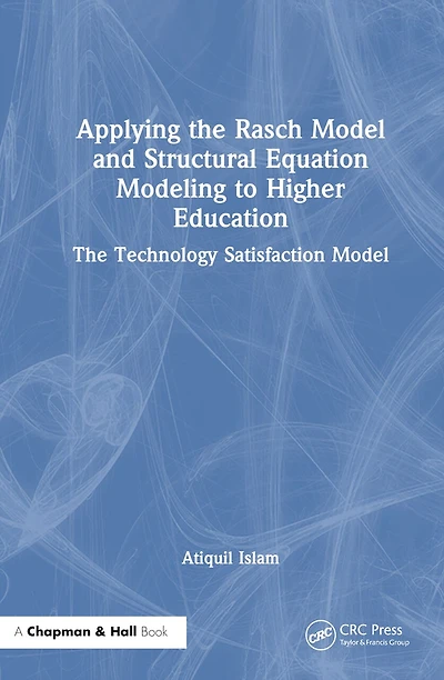 Applying The Rasch Model and Structural Equation Modeling to Higher Education: Technology Satisfaction