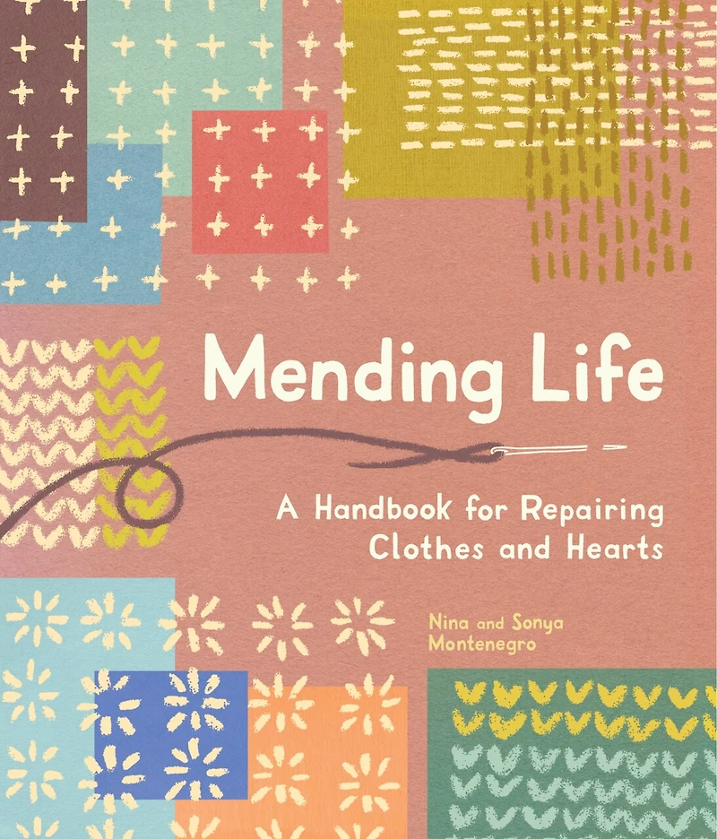 Mending Life: A Handbook for Repairing Clothes and Hearts (and Patching to Practice Sustainable Fashion Fix the You Love)