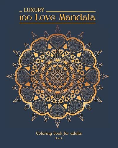 100 LUXURY Love Mandala Coloring book for adults: 100 Beautiful Romantic drawings to color. Elegant patterns in Love theme. Varied level of difficulty. Large 8x10 format. 100 pages