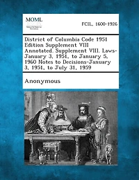 District of Columbia Code 1951 Edition Supplement VIII Annotated. Supplement VIII. Laws-January 3, 1951, to January 5, 1960 Notes to Decisions-January