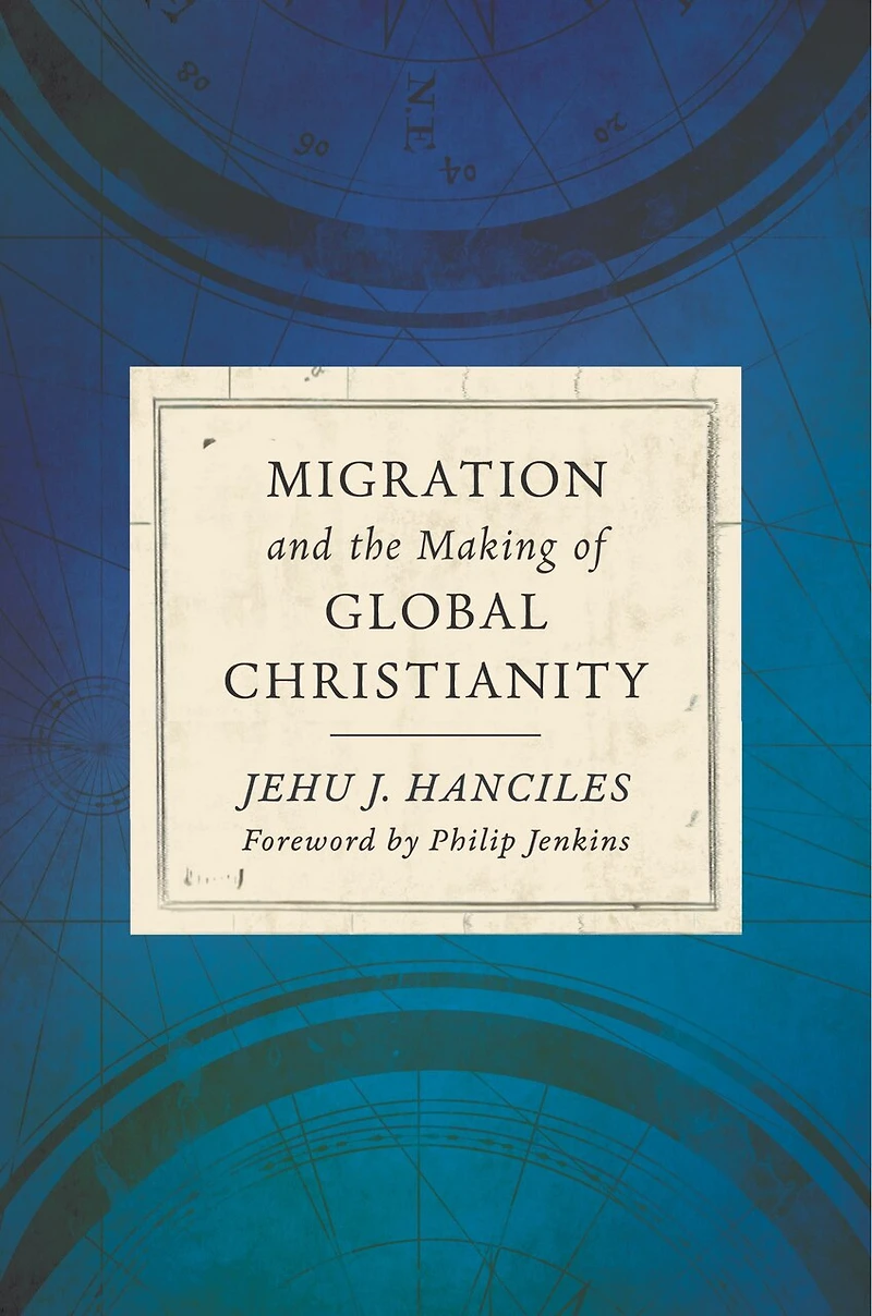 Migration And The Making Of Global Christianity