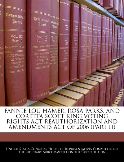 Fannie Lou Hamer, Rosa Parks, And Coretta Scott King Voting Rights Act Reauthorization And Amendments Act Of 2006 (part Ii)