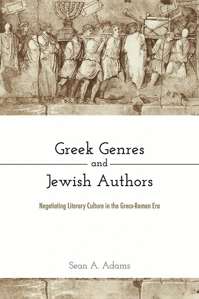 Greek Genres and Jewish Authors: Negotiating Literary Culture in the Greco-Roman Era