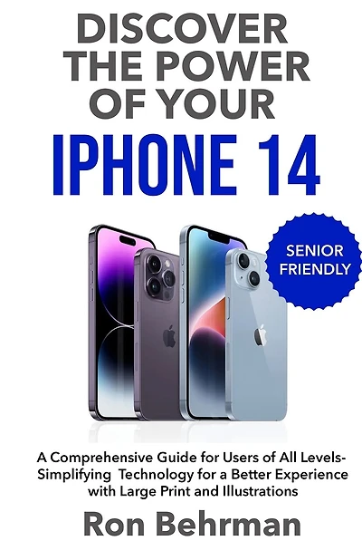 Discover the Power of your iPhone 14: A Comprehensive Guide for Users of All Levels- Simplifying Technology for a Better Experience with Large Print and Illustrations