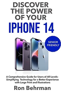 Discover the Power of your iPhone 14: A Comprehensive Guide for Users of All Levels- Simplifying Technology for a Better Experience with Large Print and Illustrations