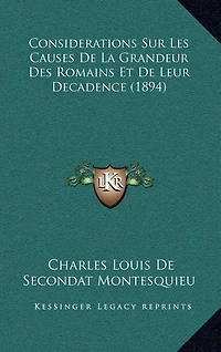 Considerations Sur Les Causes de La Grandeur Des Romains Et de Leur Decadence (1894)