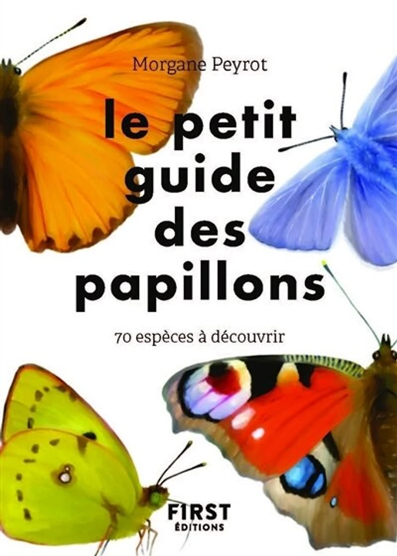 Le petit guide des papillons: 70 espèces à découvrir