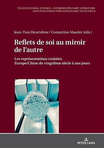 Reflets de soi au miroir l'autre: Les représentations croisées. Europe/Chine du vingtième siècle à nos jours