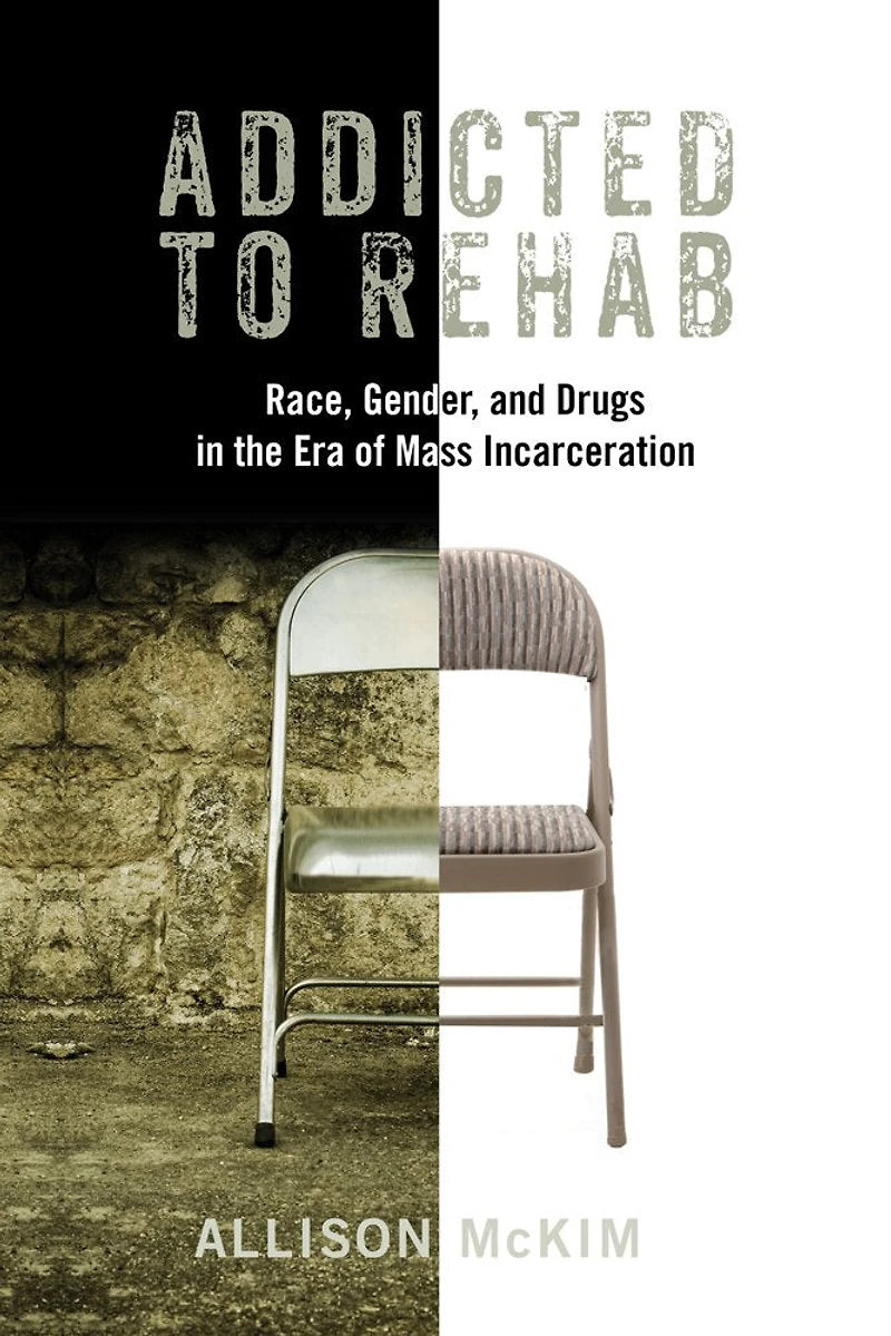Addicted To Rehab: Race, Gender, And Drugs The Era Of Mass Incarceration