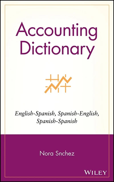Accounting Dictionary: English-Spanish, Spanish-English, Spanish-Spanish