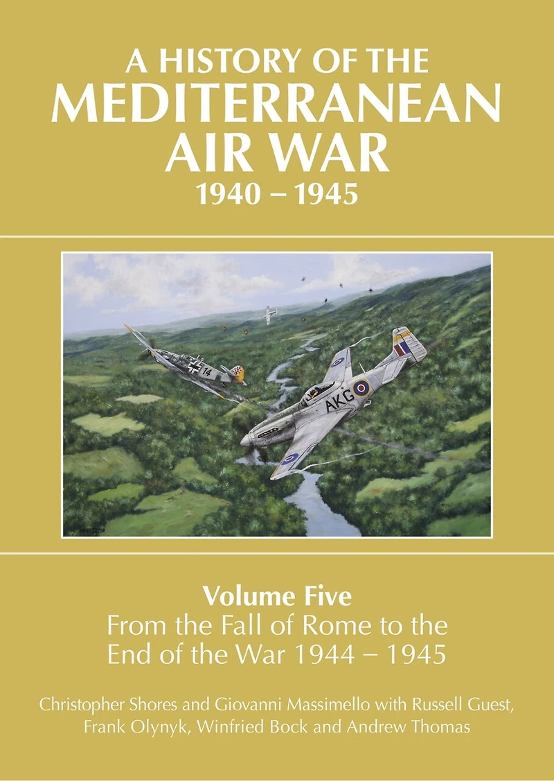 A History of the Mediterranean Air War, 1940-1945: Volume 5 - From Fall Rome to End War 1944-1945