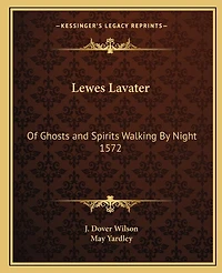 Lewes Lavater: Of Ghosts and Spirits Walking By Night 1572