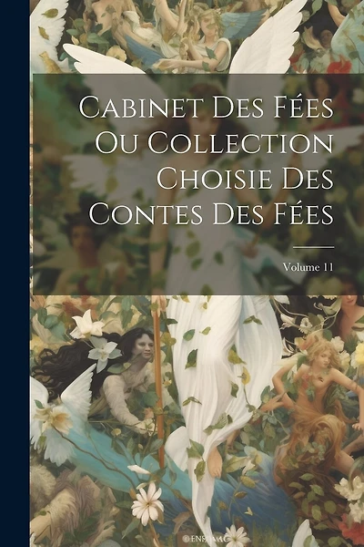 Cabinet Des Fées Ou Collection Choisie Des Contes Des Fées; Volume 11