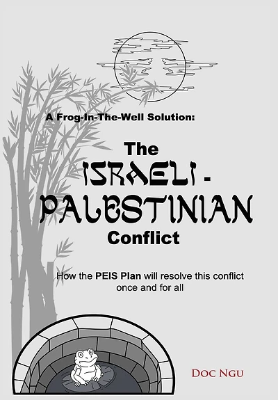 A Frog-In-The-Well Solution - The Israeli-Palestinian Conflict: How the PEIS Plan will resolve the intractable conflict once and for all