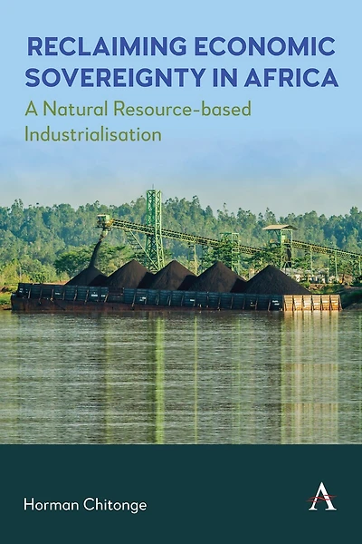 Reclaiming Economic Sovereignty Africa: A Natural Resource-based Industrialisation Perspective