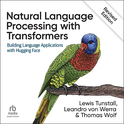 Natural Language Processing with Transformers, Revised Edition: Building Applications Hugging Face