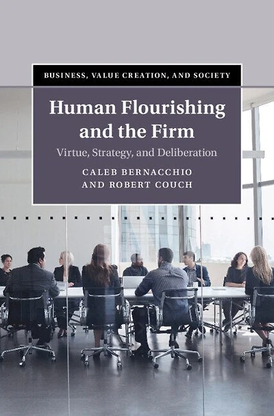 Human Flourishing and the Firm: Virtue, Strategy, and Deliberation