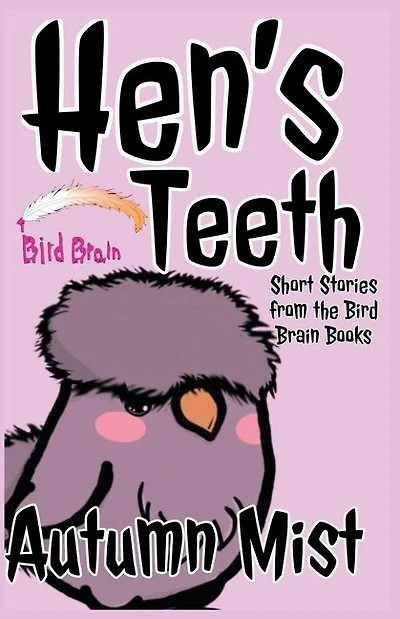 Hen's Teeth: Short Stories from the Bird Brain Books