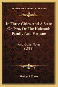 In Three Cities And A State Or Two, Or The Holcomb Family And Fortune: And Other Tales (1889)