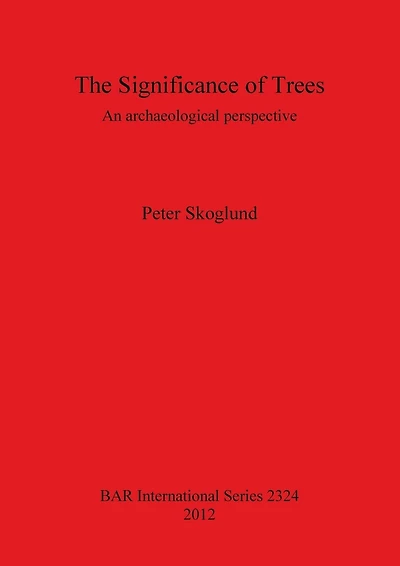 The Significance of Trees: An archaeological perspective