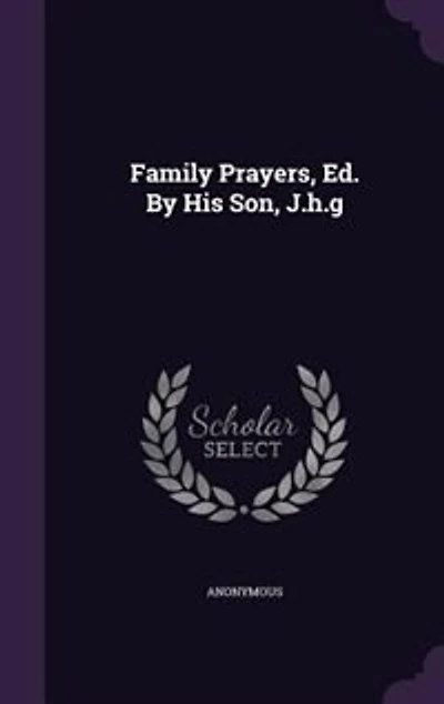 Family Prayers, Ed. By His Son, J.h.g