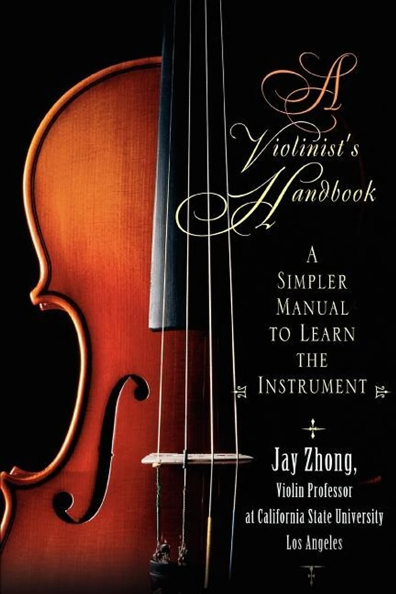A Violinist's Handbook: A Simpler Manual to Learn the Instrument