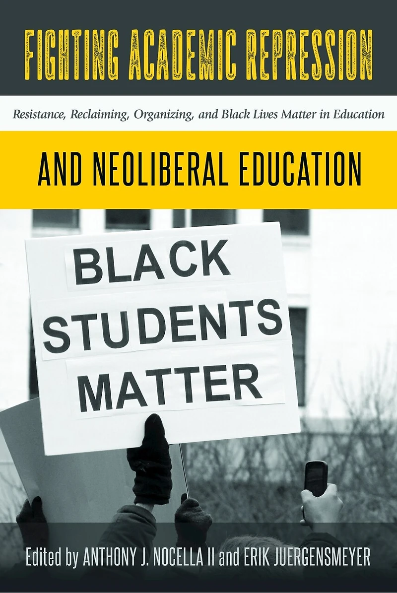 Fighting Academic Repression and Neoliberal Education: Resistance, Reclaiming, Organizing, Black Lives Matter Education