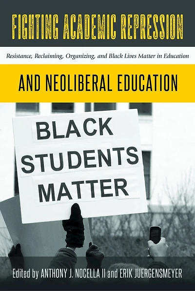 Fighting Academic Repression and Neoliberal Education: Resistance, Reclaiming, Organizing, Black Lives Matter Education