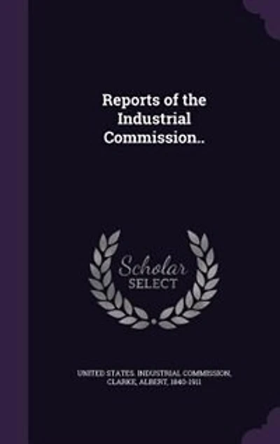 Reports of the Industrial Commission..