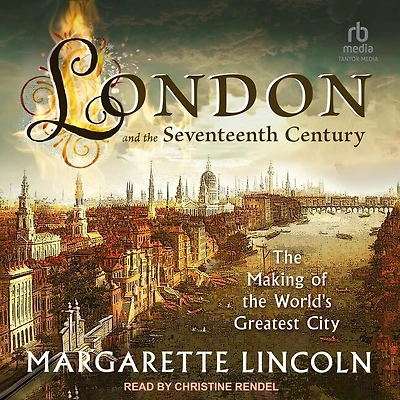 London and the 17th Century: Making of World’s Greatest City