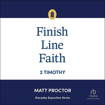 Finish Line Faith: 2 Timothy (Everyday Exposition Series)