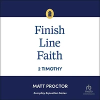 Finish Line Faith: 2 Timothy (Everyday Exposition Series)