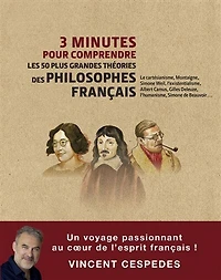 3 minutes pour comprendre les 50 plus grandes théories des philosophes français: le cartésianisme, Montaigne, Simone Weil, l'existentialisme, Albert Camus, Gilles Deleuze, l'humanisme, de Beauvoir...