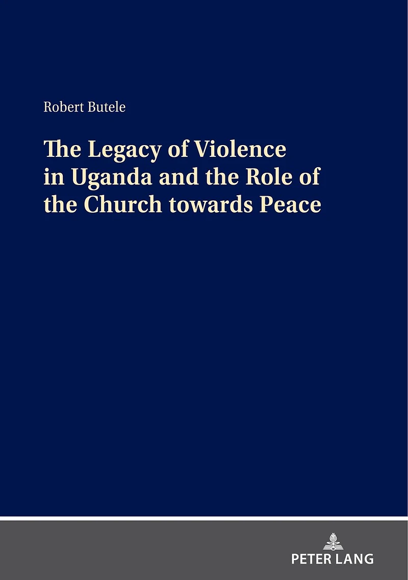 the Legacy of Violence Uganda and Role Church towards Peace