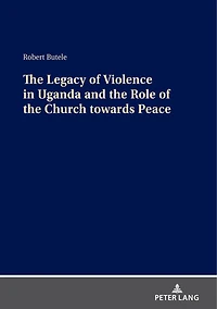 the Legacy of Violence Uganda and Role Church towards Peace