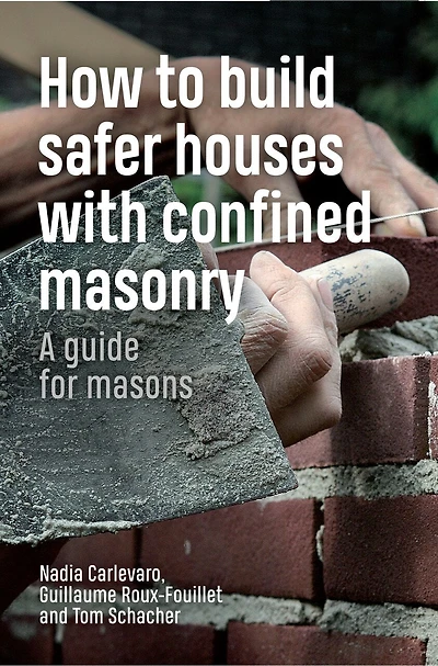How To Build Safer Houses With Confined Masonry: A Guide For Masons