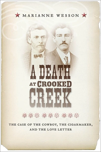 A Death at Crooked Creek: the Case of Cowboy, Cigarmaker, and Love Letter