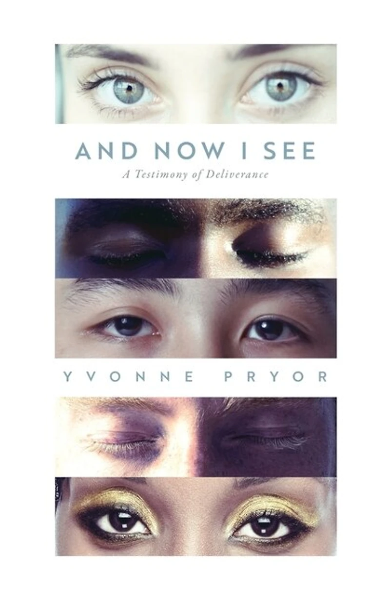 And Now I See: A Testimony of Deliverance